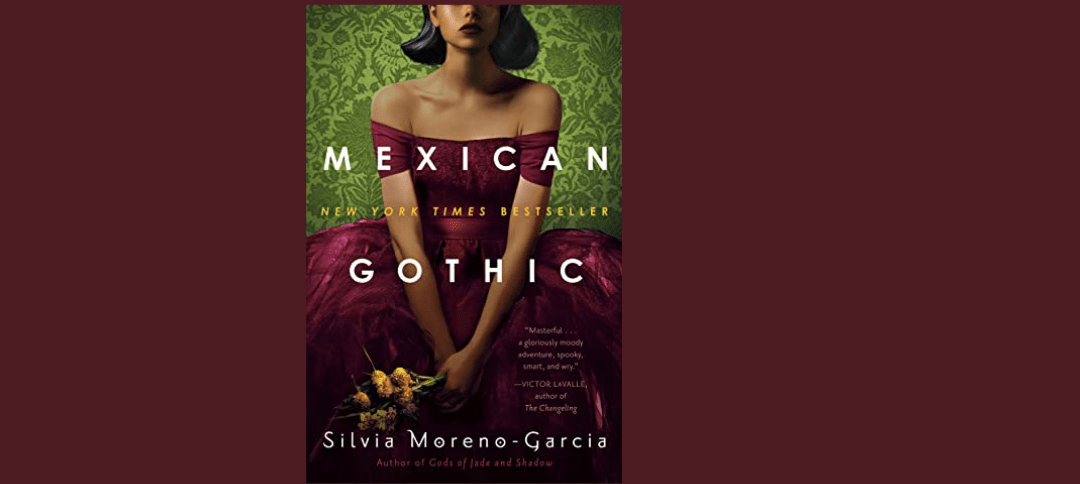 Mexican Gothic by Silvia Moreno-Garcia