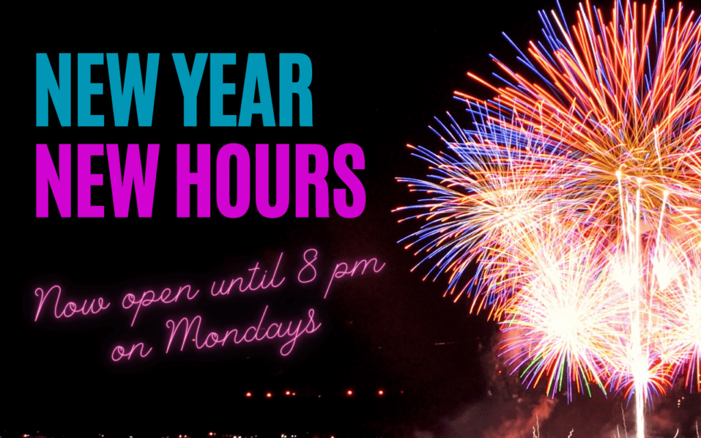 New Year, New Hours! Now open until 8 pm on Mondays.